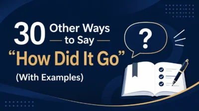 30 Other Ways to Say “How Did It Go” (With Examples)