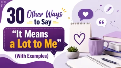 30 Other Ways to Say “It Means a Lot to Me” (With Examples)