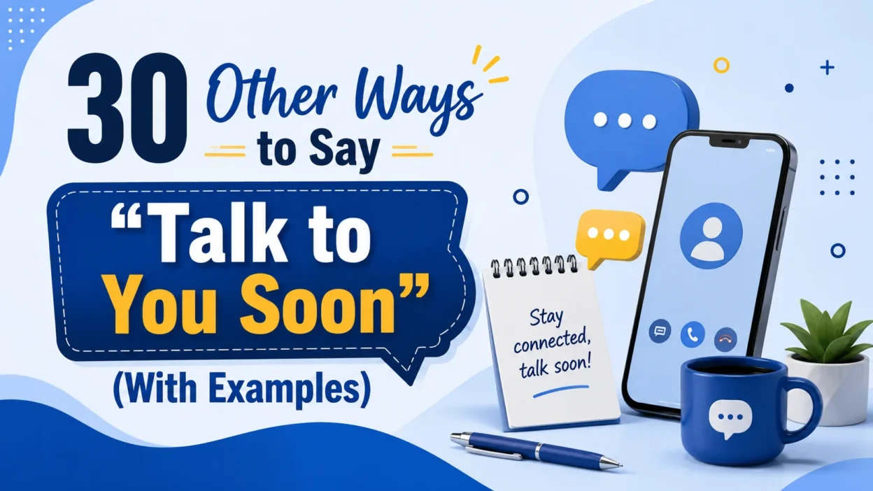 30 Other Ways to Say “Talk to You Soon” (With Examples)