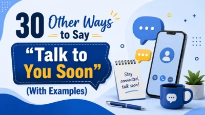 30 Other Ways to Say “Talk to You Soon” (With Examples)